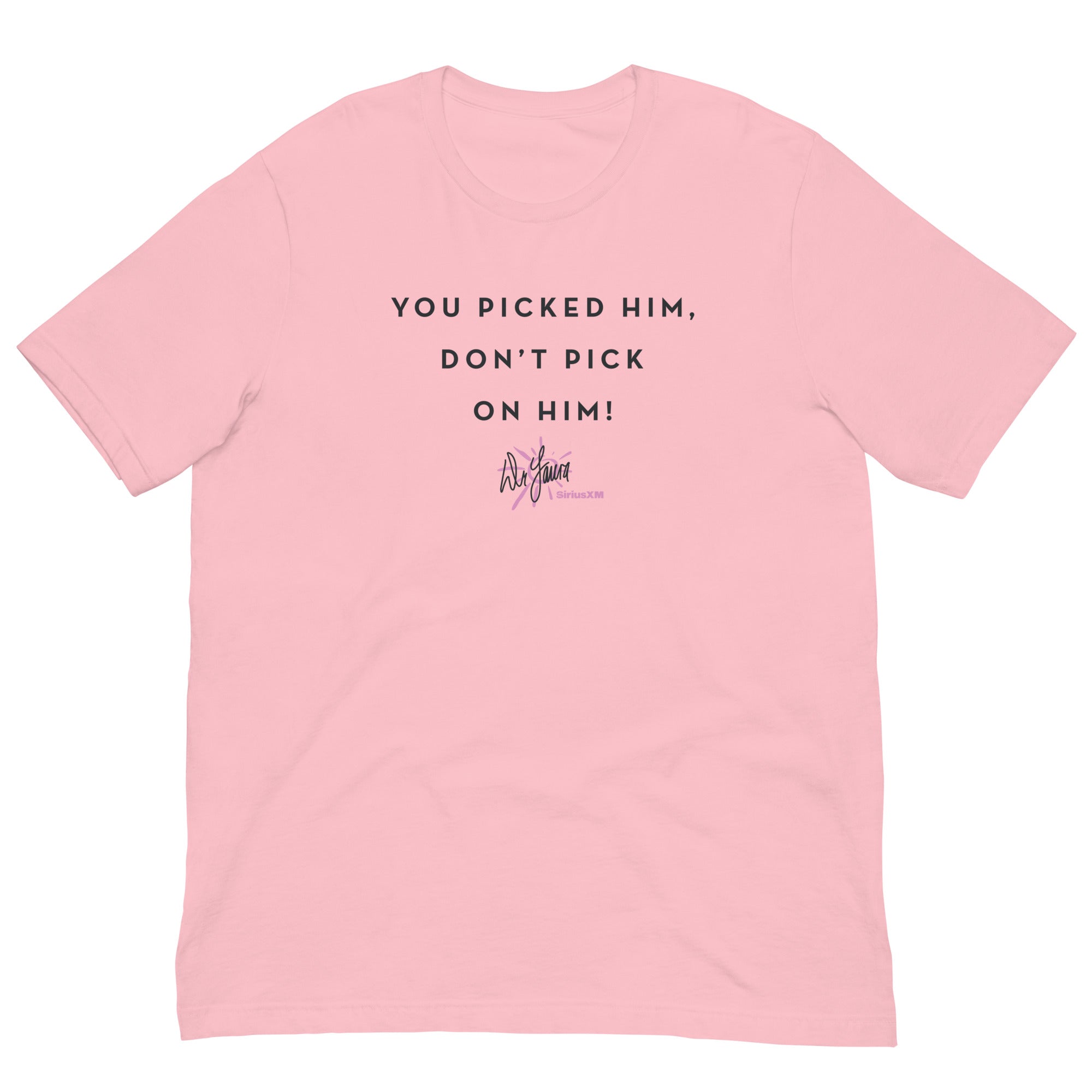 Dr. Laura: You Picked Him T-shirt
