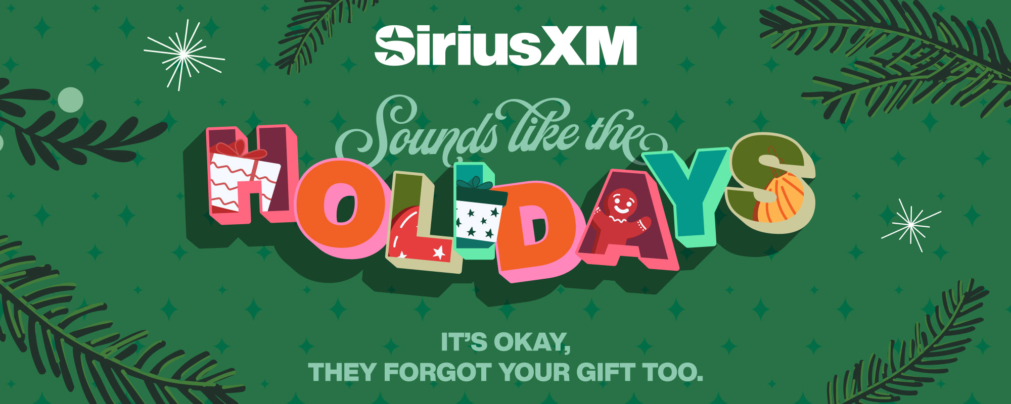 Festive green holiday-themed banner with the SiriusXM logo at the top. Below it, stylized text reads ‘Sounds like the HOLIDAYS’ — with each letter of ‘HOLIDAYS’ decorated differently, including designs of gift boxes, stars, a candy cane, and a gingerbread cookie. Beneath the text, a playful tagline says ‘It’s okay, they forgot your gift too.’ The background features scattered stars and pine branches