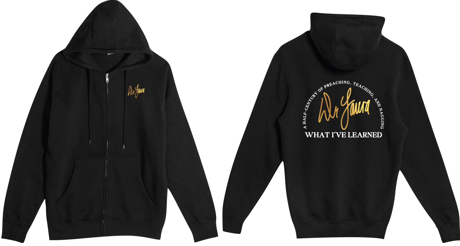 Black hoodie with a gold 'Dr Laura' logo signature on the front and text on the back stating 'A HALF-CENTURY OF PREACHING, TEACHING, AND NAGGING' along with 'WHAT I'VE LEARNED.'