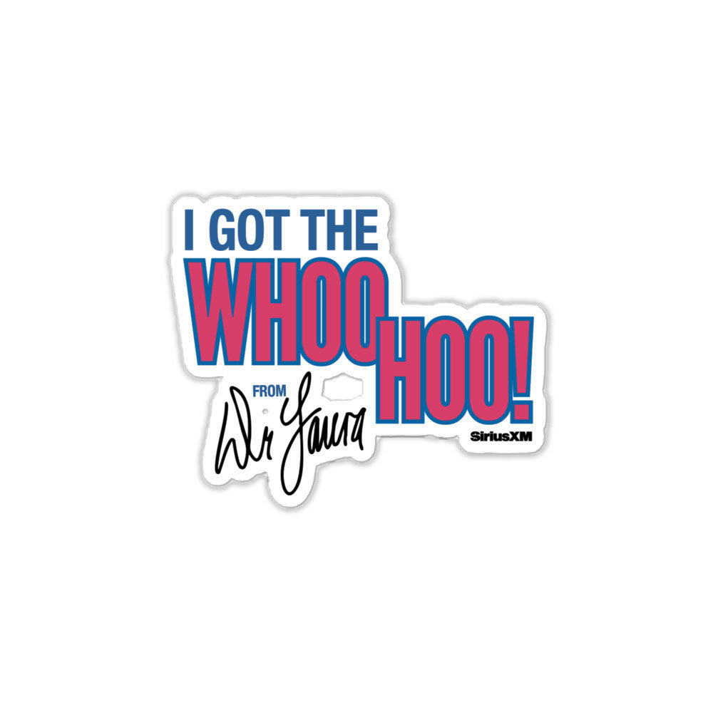 A standalone die-cut sticker with bold text reading ‘I GOT THE WHOO HOO! from Dr. Laura’ is shown on a white background. The text is in blue, pink, and black, and the sticker includes a small 'SiriusXM' logo in the bottom corner.