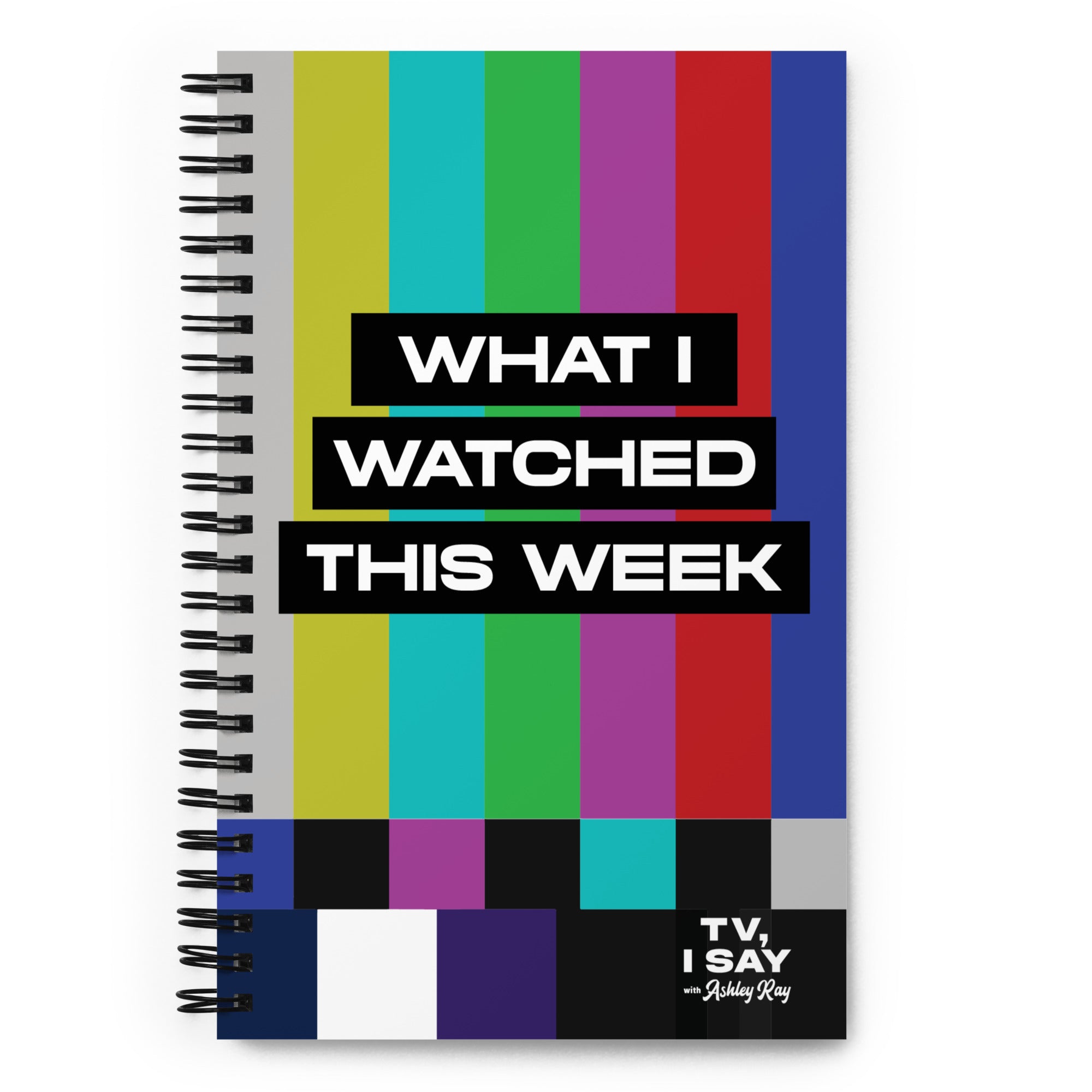 TV, I Say: What I Watched Spiral Notebook