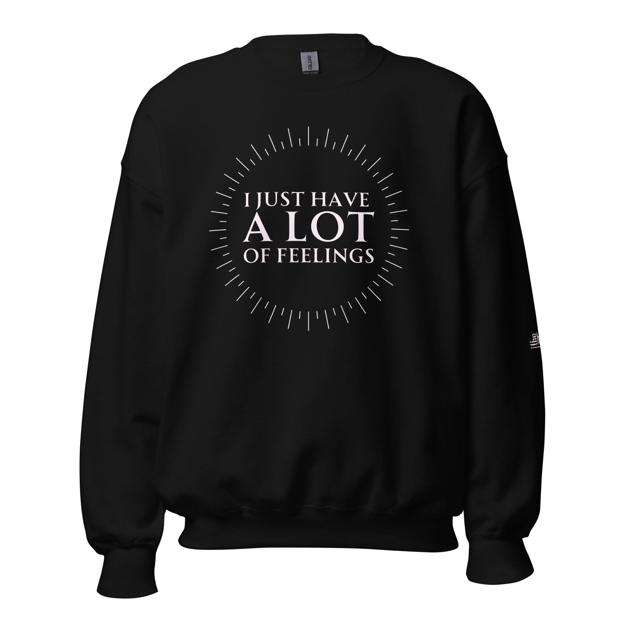 Black sweatshirt with the text 'I JUST HAVE A LOT OF FEELINGS' in a circular design, printed in white.