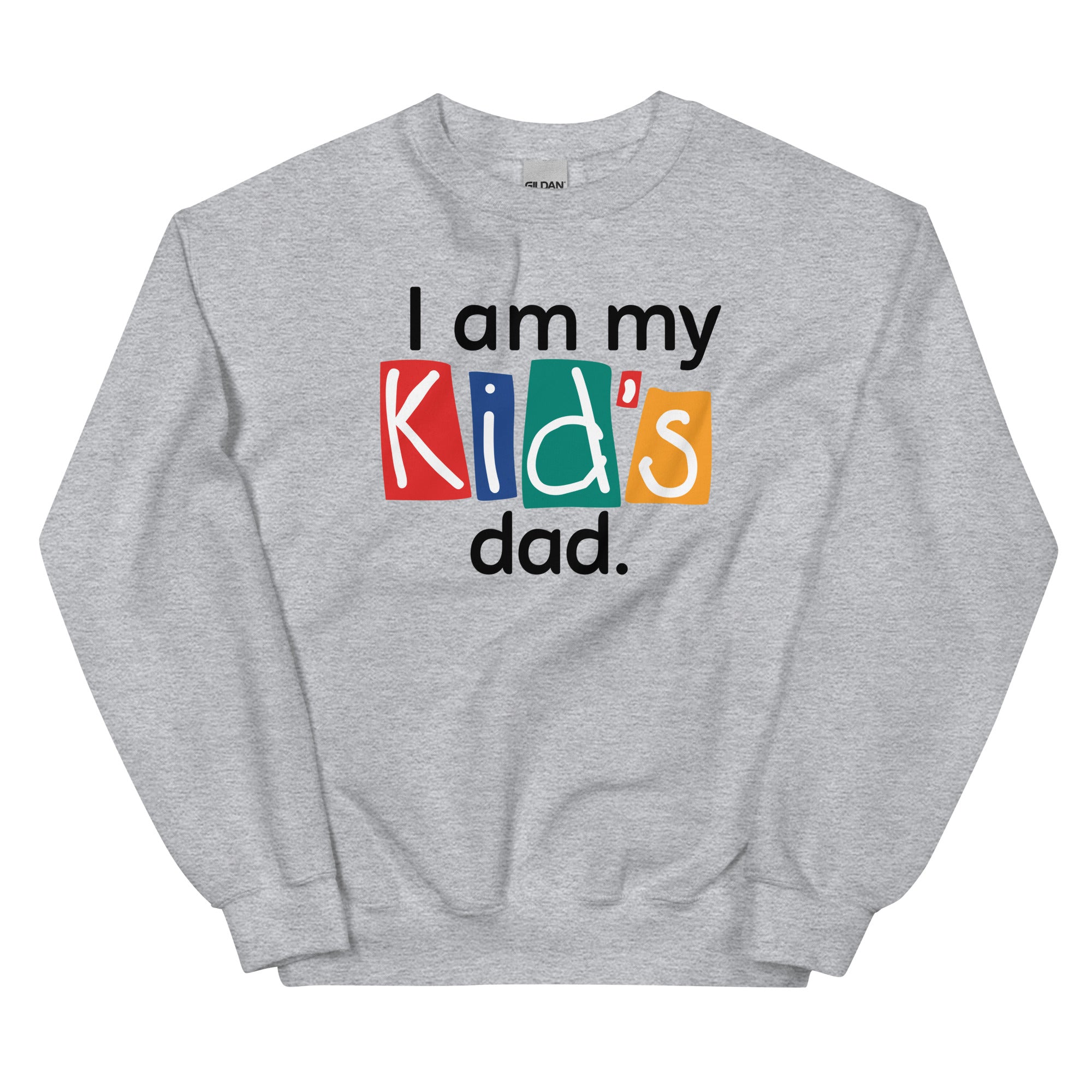 Gray sweatshirt with the text 'I am my Kid's dad.' in red, blue, green and yellow text boxes.
