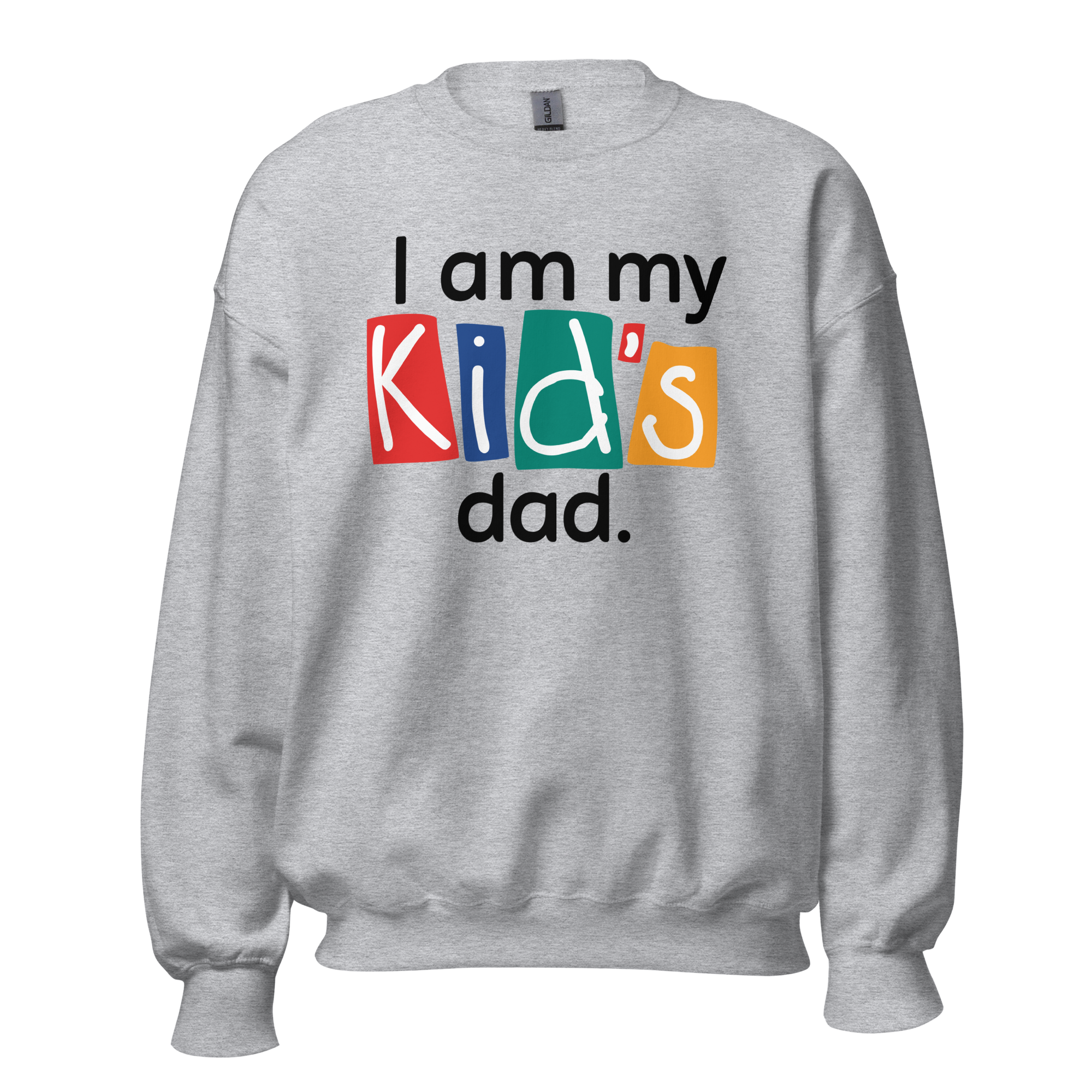 Gray sweatshirt with colorful text reading 'I am my Kid's dad.'
