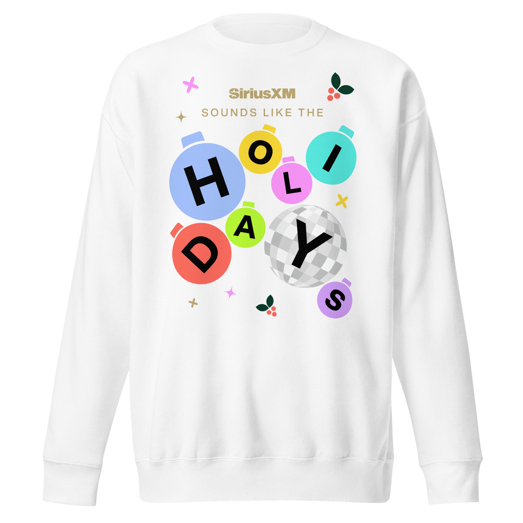 Front view of a white crewneck sweatshirt featuring the gold ‘SiriusXM’ logo above the phrase ‘Sounds like the HOLIDAYS,’ with each letter displayed on a colorful ornament shape. The design includes pastel blue, green, pink, yellow, and red ornaments, small stars, and holly berries.