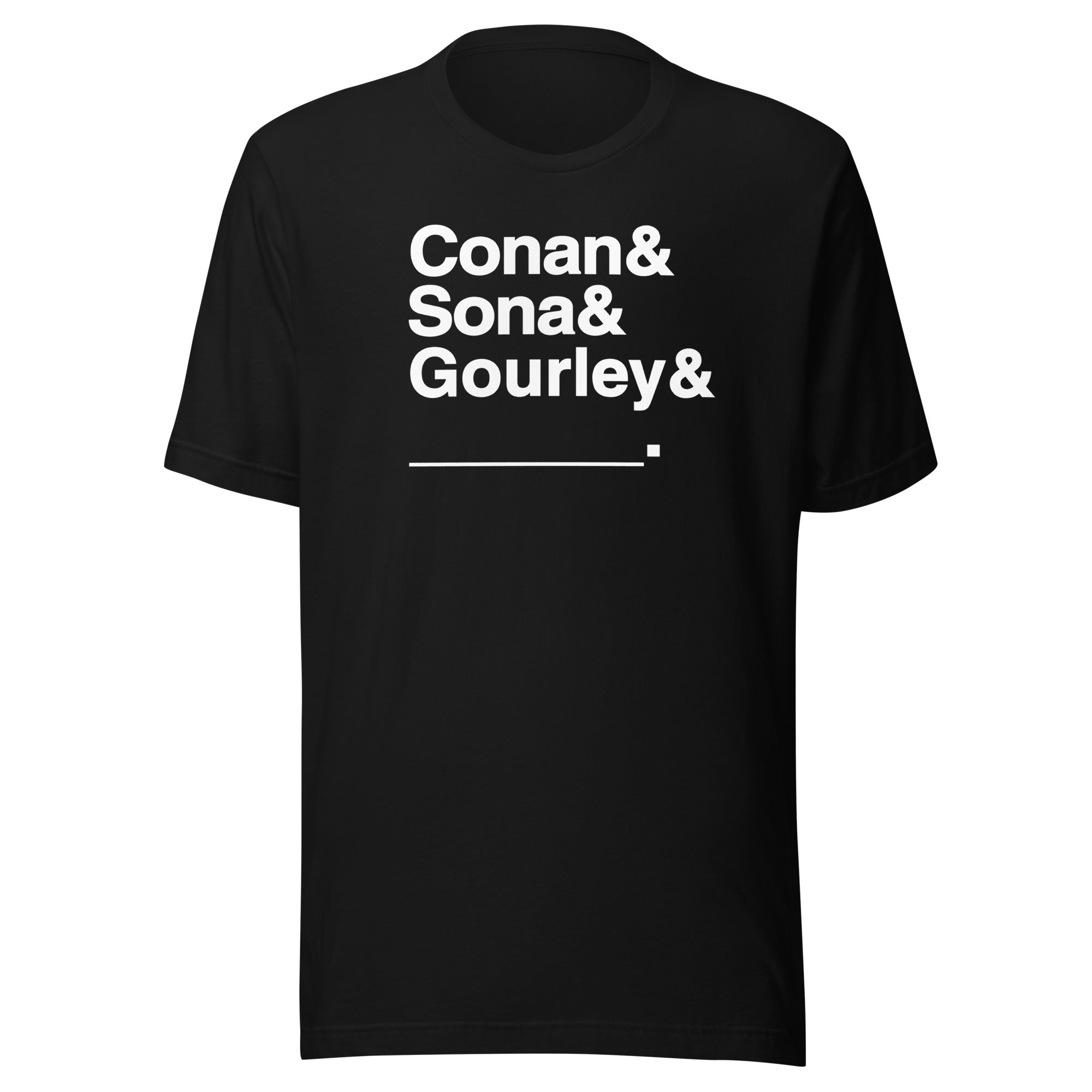 Black T-shirt with bold white text: 'Conan & Sona & Gourley & _____.'