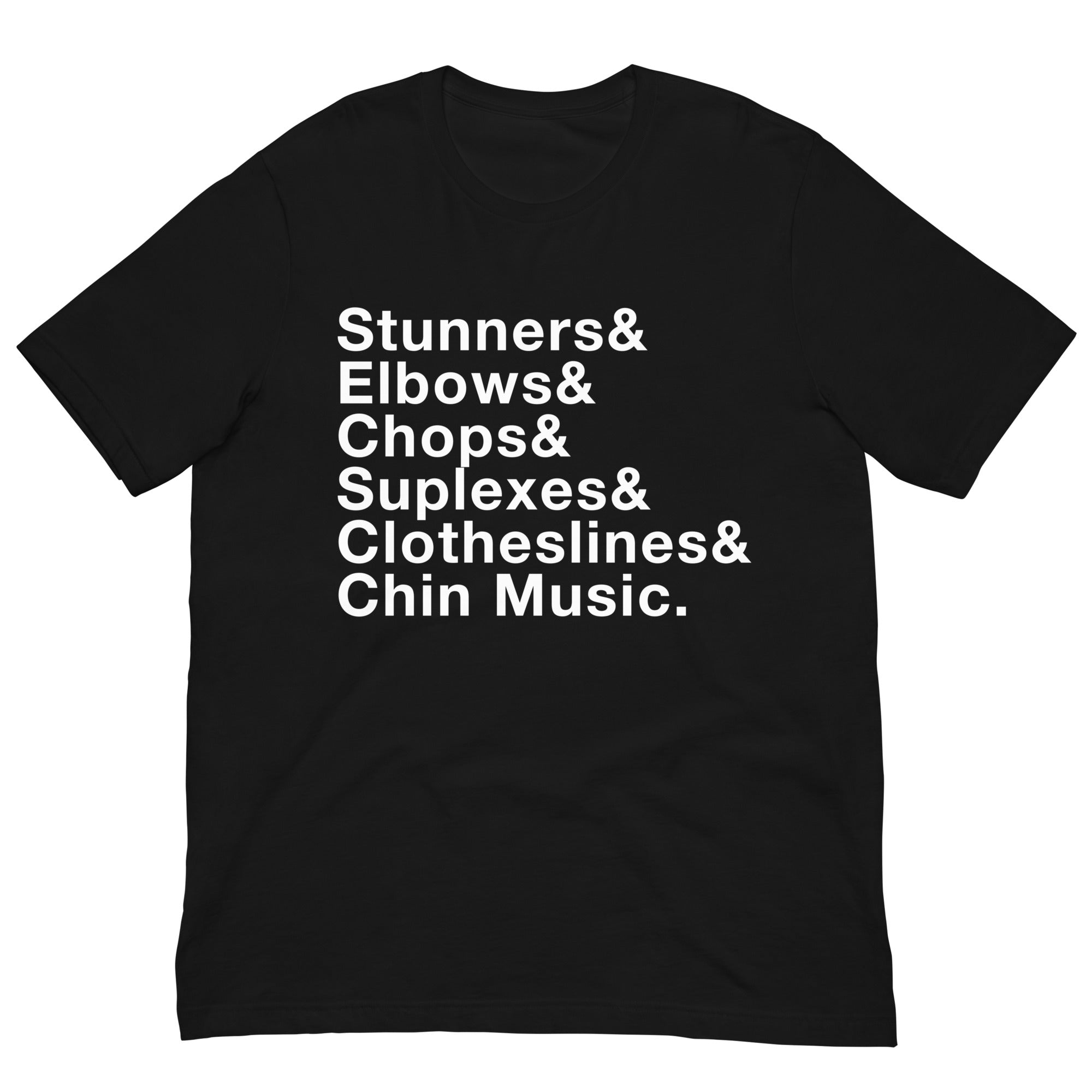 Flat lay of a black T-shirt with bold white text that reads: 'Stunners& Elbows& Chops& Suplexes& Clotheslines& Chin Music.'