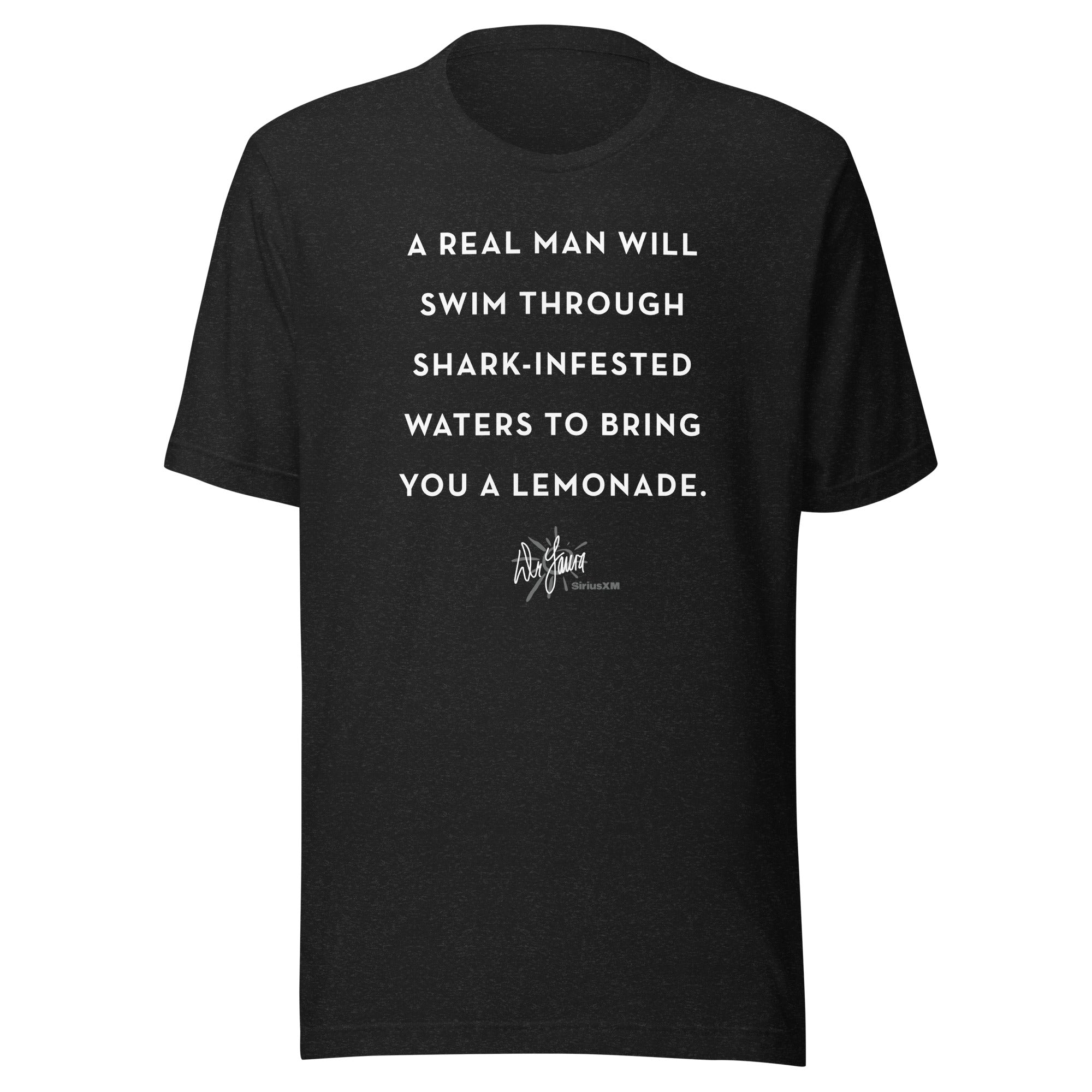 Black t-shirt with text: 'A real man will swim through shark-infested waters to bring you a lemonade' and the 'Dr. Laura' signature logo underneath.