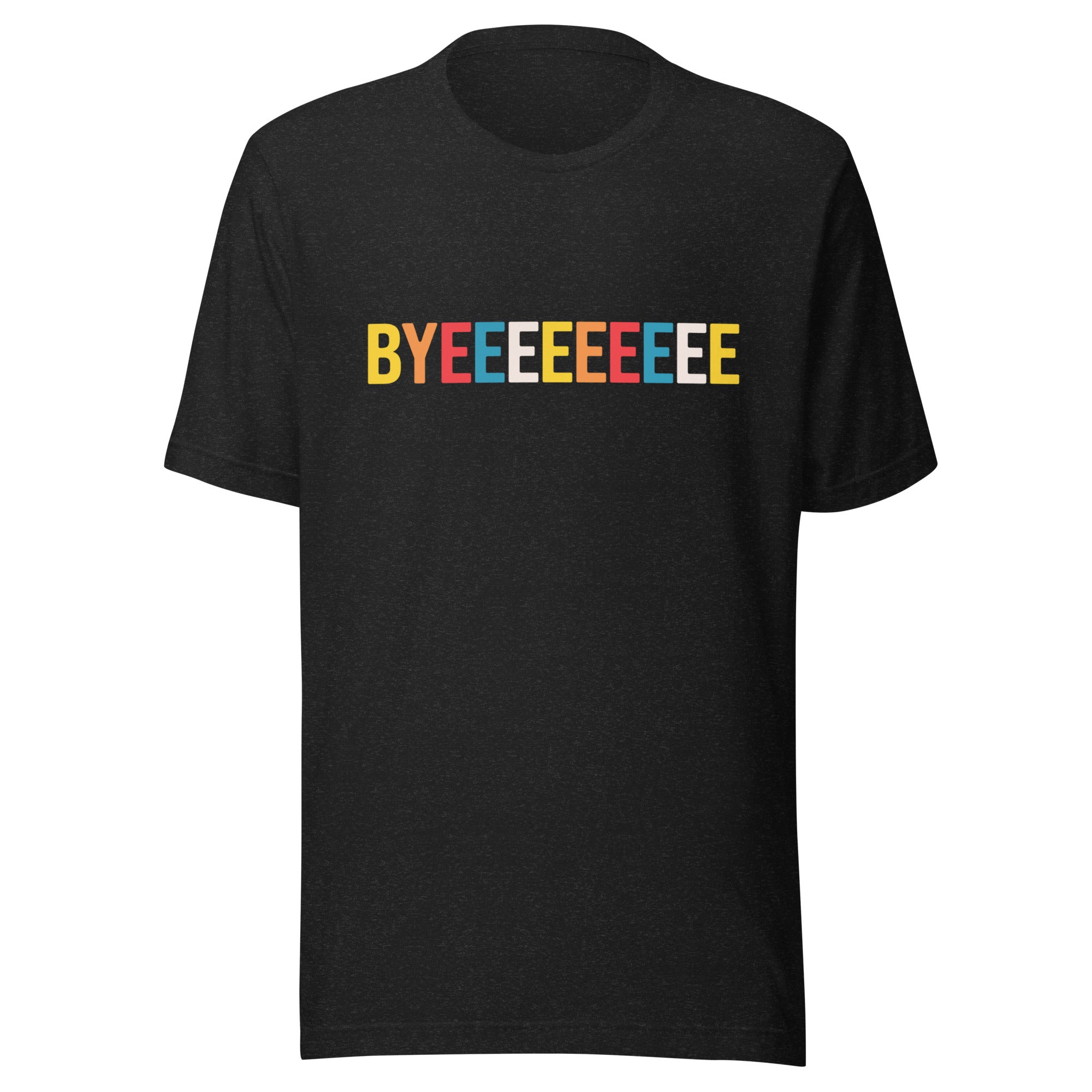 A flat lay of a black heather T-shirt featuring the word 'BYEEEEEEEE' across the front in a row of colorful block letters.