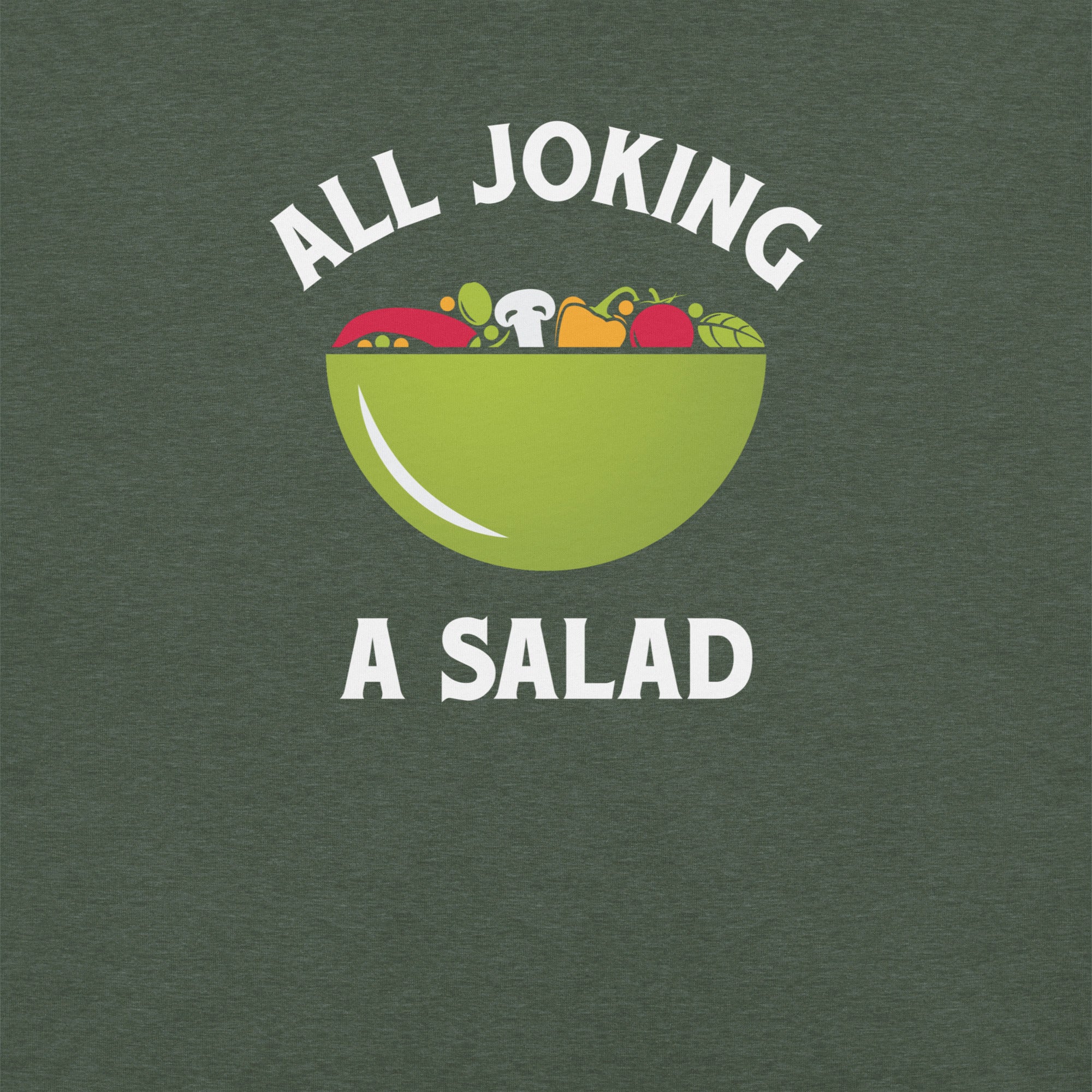 Heather forest t-shirt fabric detail showing a green salad bowl filled with vegetables, framed by white text 'ALL JOKING A SALAD'.