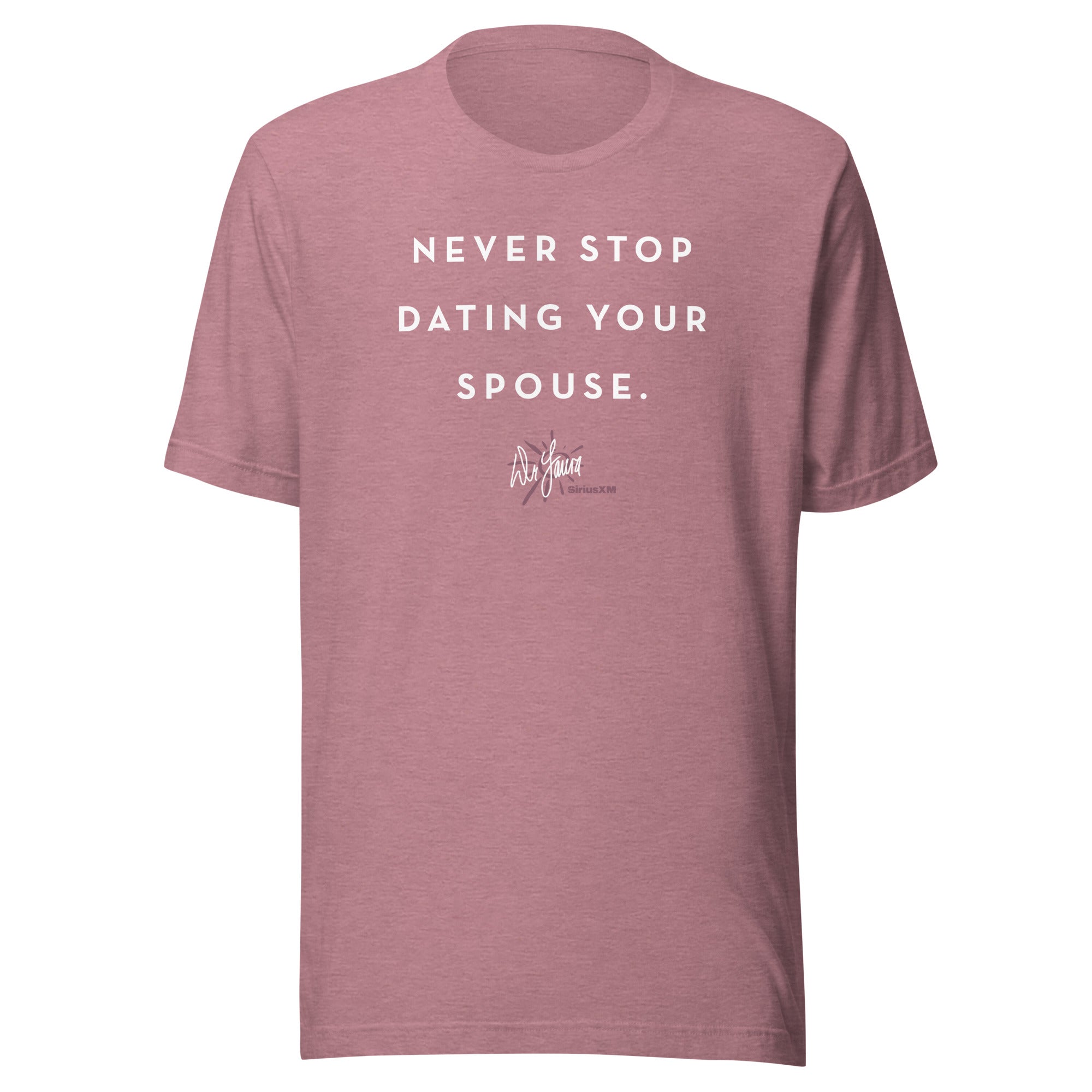 A mauve pink t-shirt featuring the text 'NEVER STOP DATING YOUR SPOUSE' with the 'Dr. Laura' signature logo printed in white.