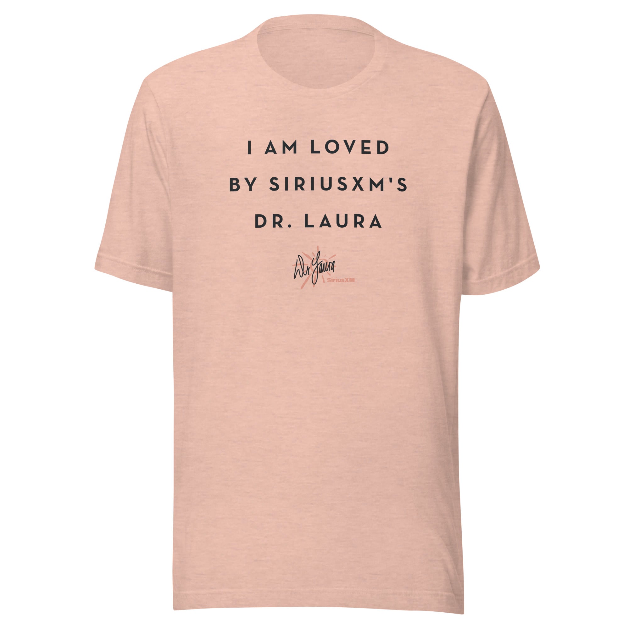 Peach color t-shirt with the text 'I AM LOVED BY SIRIUSXM'S DR. LAURA' and the 'Dr. Laura' signature logo beneath.