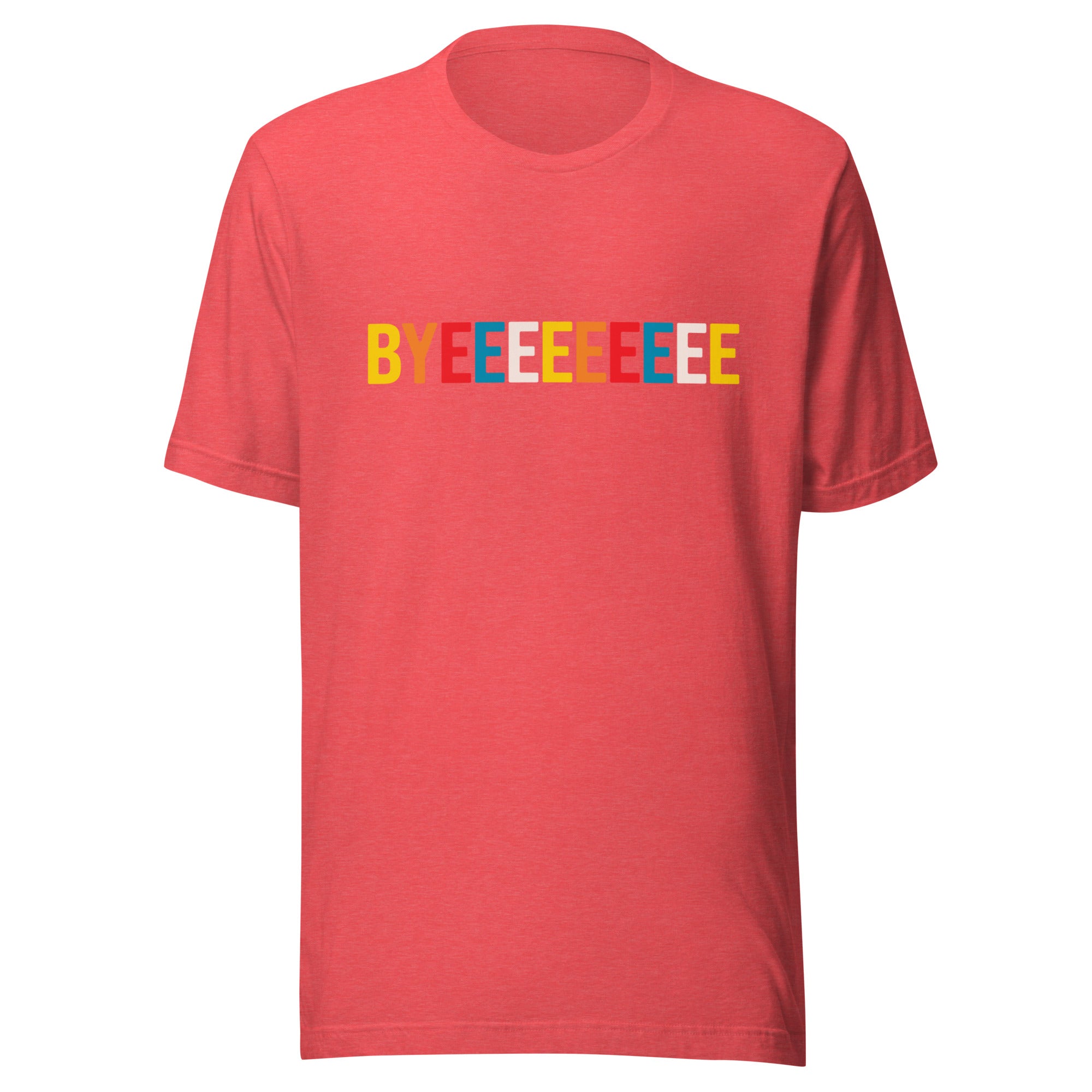 A flat lay of a heather red T-shirt with the word 'BYEEEEEEEE' printed in bright multicolored block letters on the chest.