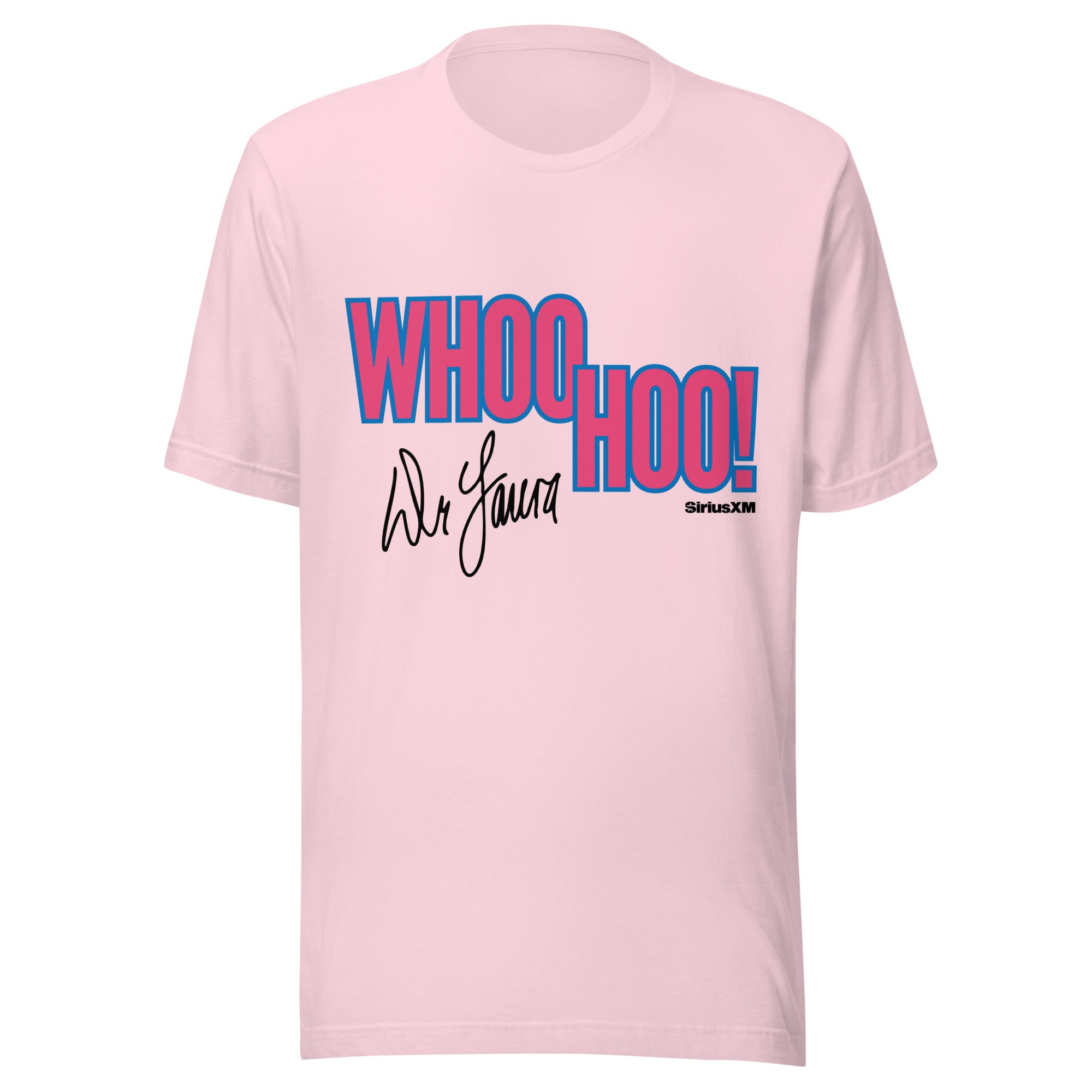 A light pink unisex t-shirt with a bold graphic across the chest reading 'WHOO HOO!' in large pink and blue letters, a black script 'Dr. Laura' signature, and the 'SiriusXM' logo in small black text.