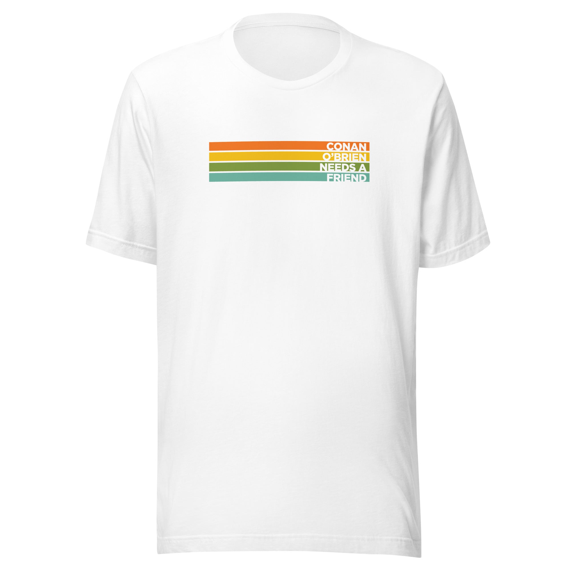 White t-shirt with colorful text: 'CONAN O'BRIEN NEEDS A FRIEND' in horizontal stripes of orange, yellow, and green.