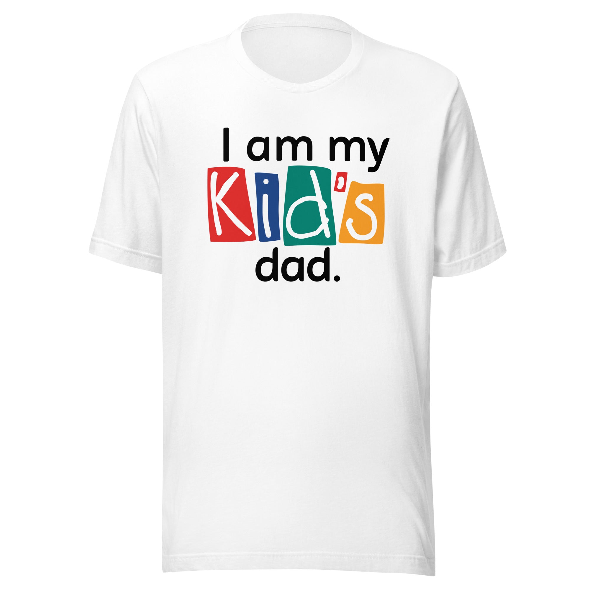 White t-shirt with colorful text 'I am my Kid's dad.'
