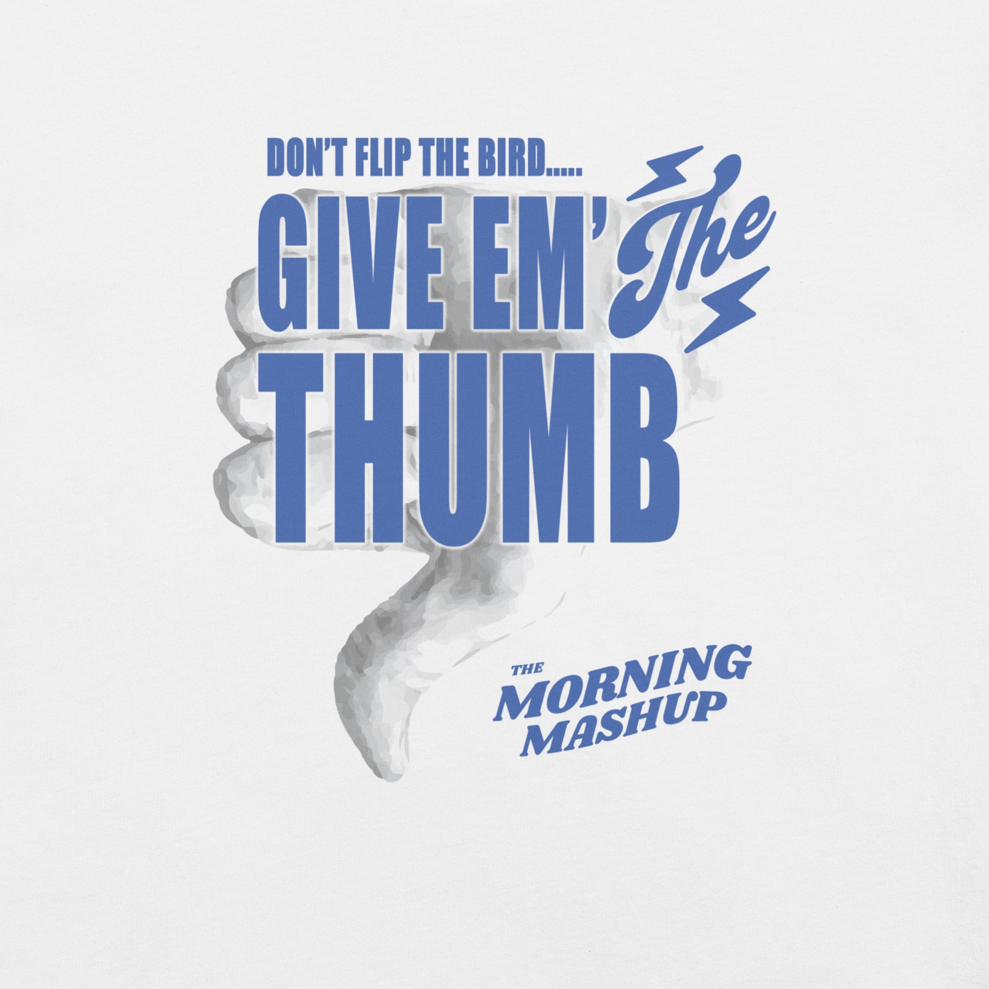 Close-up view of the T-shirt graphic showing a large blue thumbs-down hand behind bold text that reads 'DON’T FLIP THE BIRD... GIVE EM’ THE THUMB,' with 'THE MORNING MASHUP' logo beneath.