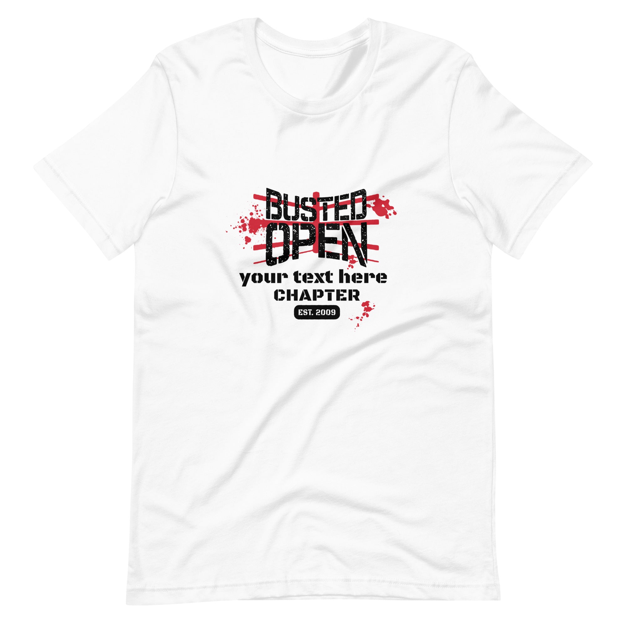 White t-shirt with the text 'BUSTED OPEN your text here CHAPTER EST. 2009' in black and red and red splatter design.